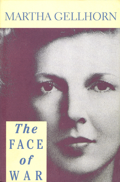 THE FACE OF WAR OTHER BOOKS BY MARTHA GELLHORN Fiction The Trouble Ive - photo 1