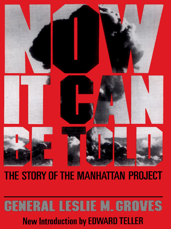 NOW IT CAN BE TOLD THE STORY OF THE MANHATTAN PROJECT BY LESLIE R GROVES - photo 1