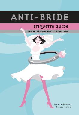 Gerin Carolyn - Anti-bride etiquette guide : the Rules, And How to Bend Them