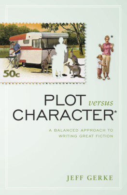 Gerke - Plot Versus Character : a Balanced Approach to Writing Great Fiction