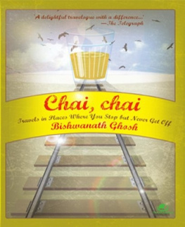 Ghosh - Chai, chai : travels in places where you stop but never get off