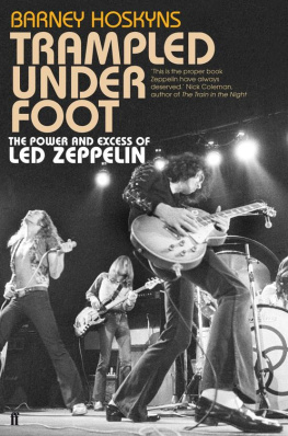 Barney Hoskyns Trampled under foot : the power and excess of Led Zeppelin : an oral biography of the world’s mightiest rock ’n’ roll band