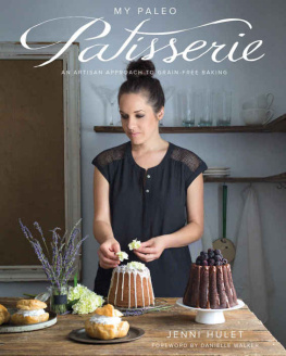 Jenni Hulet My Paleo Patisserie: An Artisan Approach to Grain Free Baking