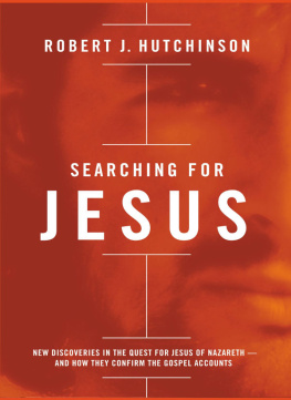 Hutchinson - Searching for Jesus : new discoveries in the quest for Jesus of Nazareth-- and how they confirm the Gospel accounts