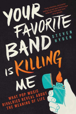 Hyden - Your favorite band is killing me : what pop music rivalries reveal about the meaning of life