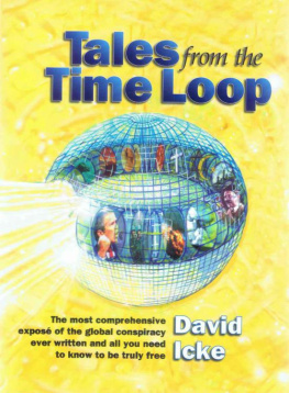Icke Tales from the Time Loop: The Most Comprehensive Expose of the Global Conspiracy Ever Written and All You Need to Know to Be Truly Free