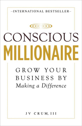 J V Crum III - Conscious millionaire : grow your business by making a difference