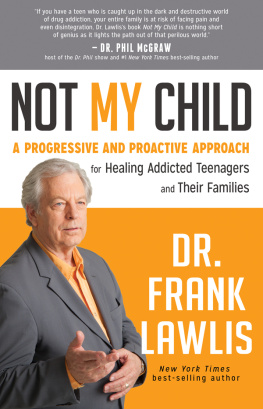 Dr. Frank Lawlis G Not my child : a progressive and proactive approach for healing addicted teenagers and their families