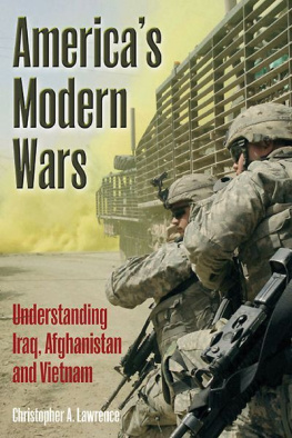 Christopher A. Lawrence America’s modern wars : understanding Iraq, Afghanistan and Vietnam