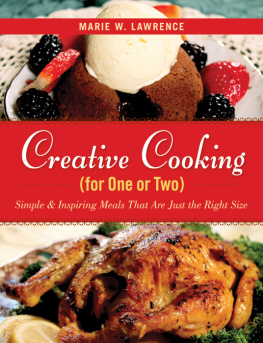 Marie W. Lawrence Creative cooking for one or two : simple and inspiring meals that are just the right size