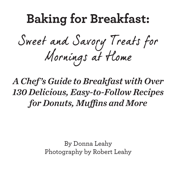 Baking for Breakfast Sweet and Savory Treats for Mornings at Home A Chefs - photo 1