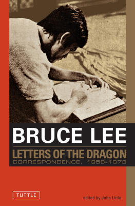 Lee Bruce Bruce Lee: Letters of the Dragon: An Anthology of Bruce Lees Correspondence with Family, Friends, and Fans 1958-1973