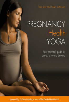 Lee Tara - Pregnancy health yoga : your essential guide for bump, birth and beyond