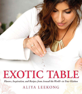 Aliya LeeKong Exotic Table : Flavors, inspiration, and recipes from around the world--to your kitchen