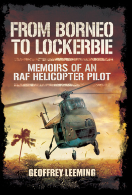 Geoffrey Leeming From Borneo to Lockerbie: Memoirs of an RAF Helicopter Pilot