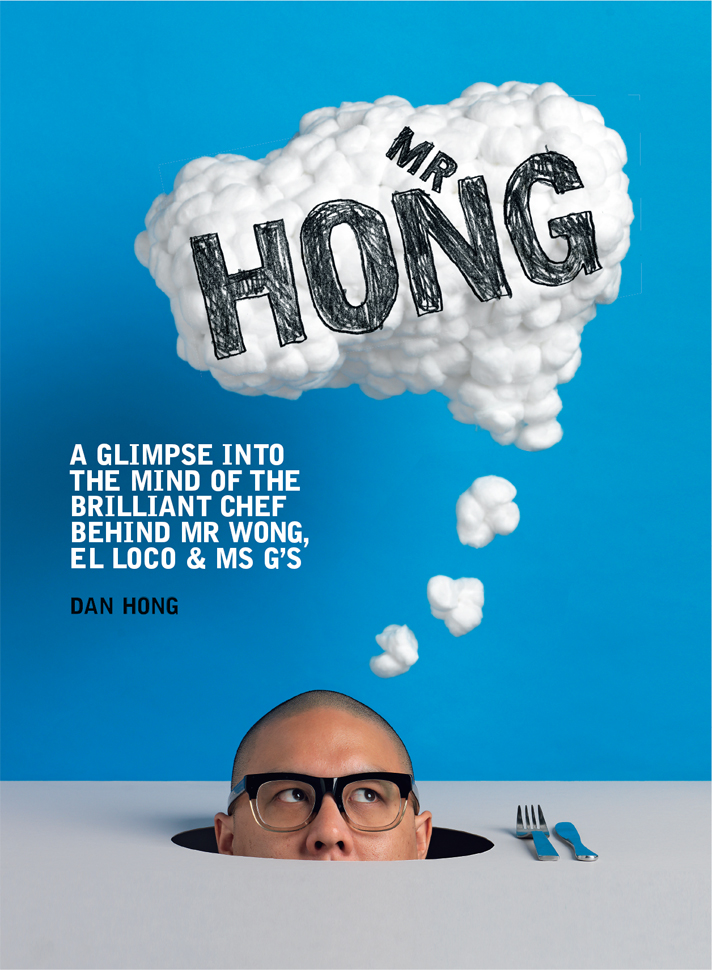 Mr Hong a glimpse into the mind of the brilliant chef behind Mr Wong El Loco and Ms Gs - photo 1