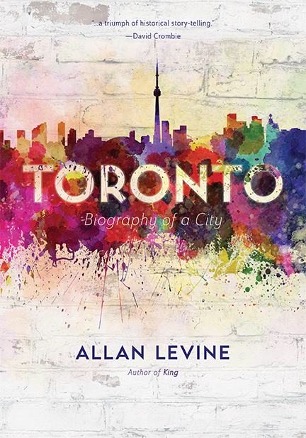 TORONTO Biog raphy of a City By Allan Levine - photo 1