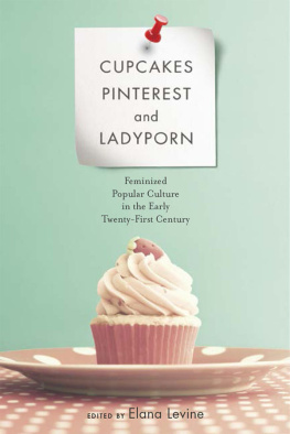 Baez Jillian Cupcakes, pinterest, and ladyporn : feminized popular culture in the early twenty-first century