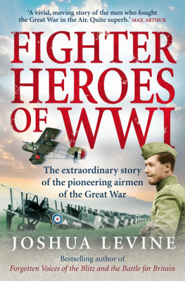 Joshua Levine Fighter Heroes of WWI: The Extraordinary Story of the Pioneering Airmen of the Great War