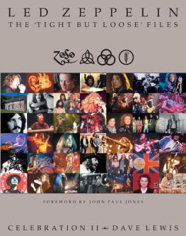 Dave Lewis Led Zeppelin: The ’’Tight But Loose’’ Files: Celebration 2