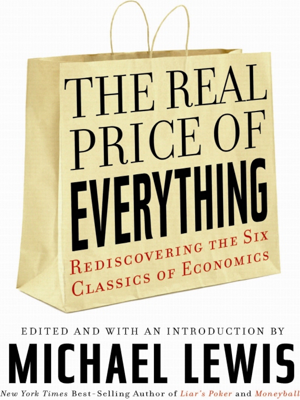 THE REAL PRICE OF EVERYTHING Rediscovering the Six Classics of Economics - photo 1