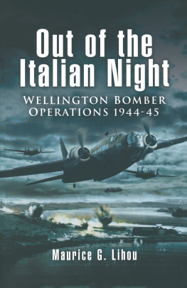 Maurice G. Lihou Out of the Italian Night : Wellington Bomber Operations 1944–45