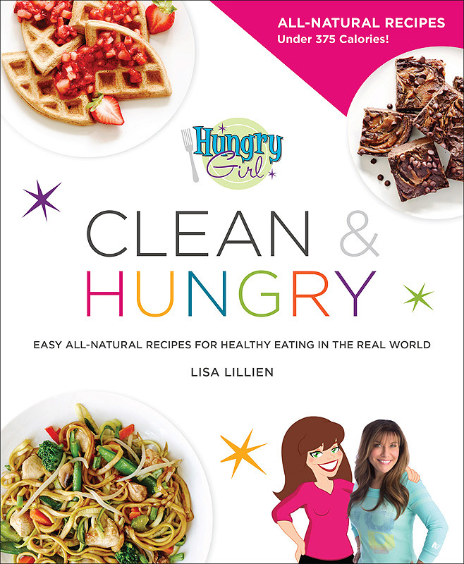 Hungry Girl Clean Hungry Easy All-Natural Recipes for Healthy Eating in the Real World - photo 1