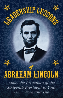 Lincoln Abraham Leadership lessons of Abraham Lincoln : apply the principles of the sixteenth President to your own work and life