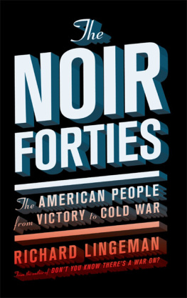 Lingeman The Noir Forties: The American People From Victory to Cold War