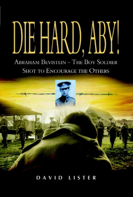 David Lister - Die Hard, Aby!: Abraham Bevistein - The Boy Soldier Shot to Encourage the Others