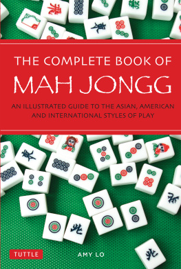 Amy Lo The complete book of Mah Jongg : an illustrated guide to the Asian, American and international styles of play