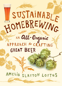 Loftus - Sustainable Homebrewing: An All-Organic Approach to Crafting Great Beer