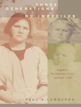 Paul A. Lombardo - Three Generations, No Imbeciles: Eugenics, the Supreme Court, and Buck v. Bell