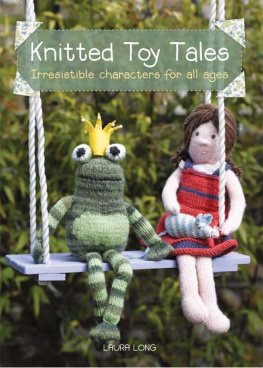 Long - Knitted toy tales : irresistible characters for all ages