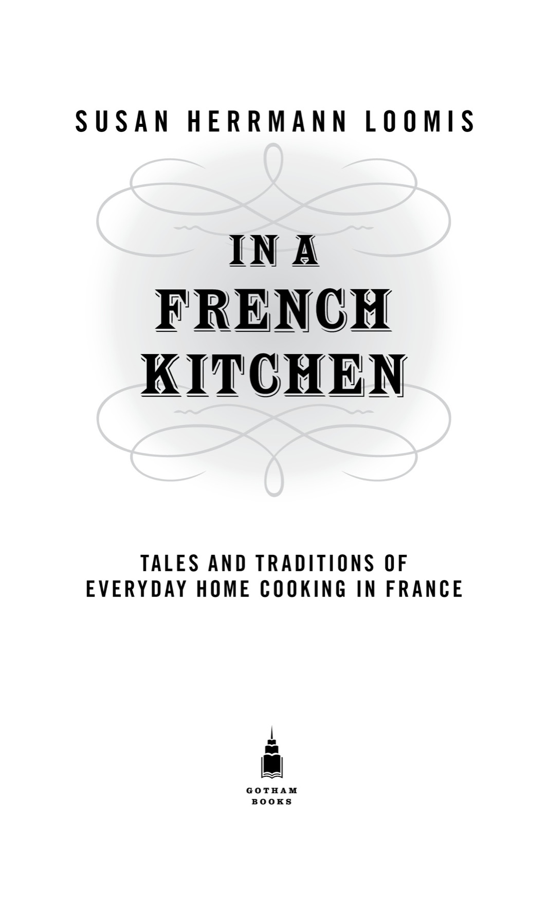 In a French Kitchen Tales and Traditions of Everyday Home Cooking in France - image 2