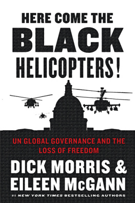 Morris Dick Here Come the Black Helicopters! : Exposing the Liberal Plan for Global Government