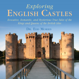 Edd Morris - Exploring English Castles : Evocative, Romantic, and Mysterious True Tales of the Kings and Queens of the British Isles