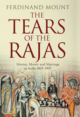 Ferdinand Mount The tears of the Rajas : mutiny, money and marriage in India 1805-1905