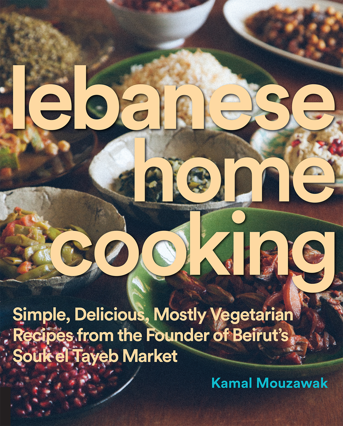 lebanese home cooking Simple Delicious Mostly Vegetarian Recipes from the - photo 1