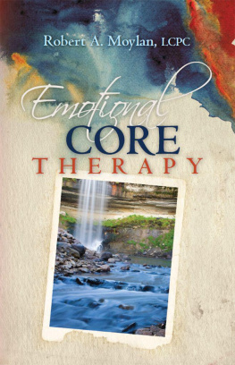 Robert A. Moylan - Emotional core therapy : a simple and effective method to empower the mind