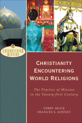 Muck Terry C - Christianity encountering world religions (encountering mission) : the practice of mission in the twenty-first century