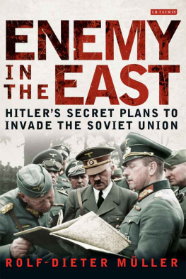 Rolf Dieter Müller Enemy in the East : Hitler’s Secret Plans to Invade the Soviet Union