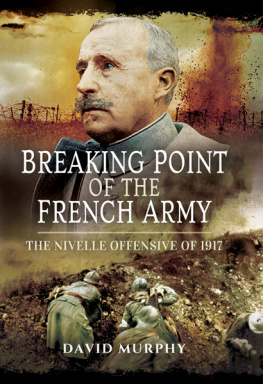 Murphy David - Breaking point of the French army : the Nivelle Offensive of 1917