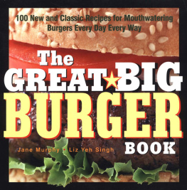 Janet Murphy - The Great Big Burger Book: 100 New and Classic Recipes for Mouthwatering Burgers Every Day Every Way