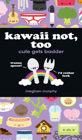 Meghan Murphy Kawaii not, too : cute gets badder