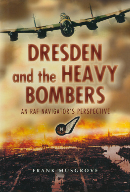 Musgrove Frank - Dresden and the Heavy Bombers: An RAF Navigators Perspective