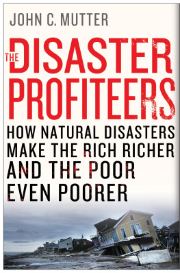 Mutter - The disaster profiteers : how natural disasters make the rich richer and the poor even poorer