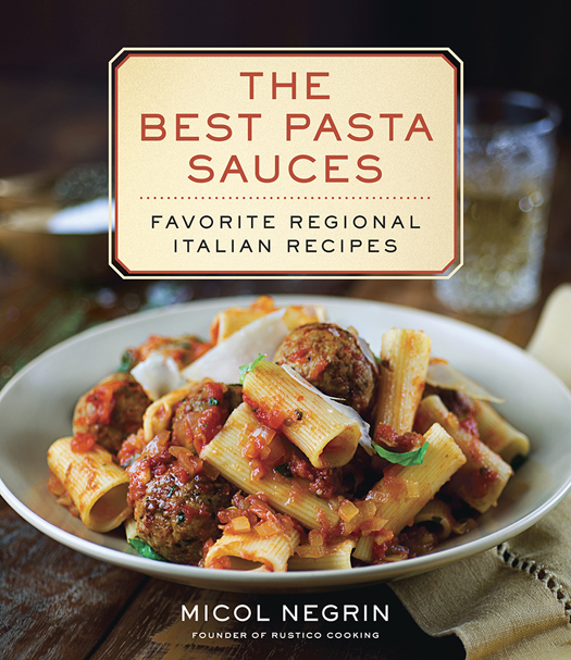 BY MICOL NEGRIN The Best Pasta Sauces Favorite Regional Italian Recipes - photo 1