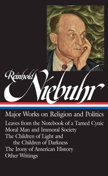 REINHOLD NIEBUHR MAJOR WORKS ON RELIGION AND POLITICS Leaves from the Notebook - photo 1