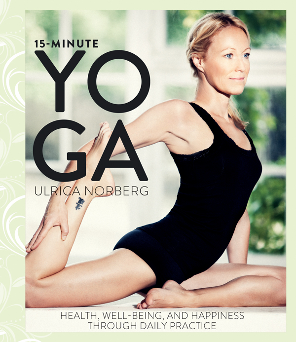 15-Minute Yoga Health Well-Being and Happiness through Daily Practice - image 1